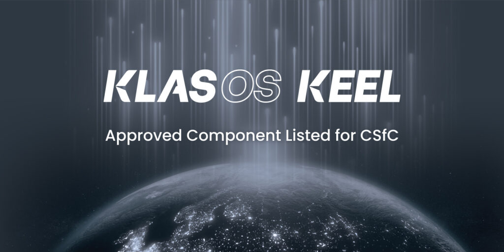 KlasOS Keel is now an approved component listed for Commercial Solutions for Classified (CSfC) Programs.